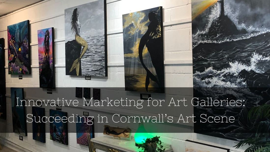 Innovative Marketing for Art Galleries: Succeeding in Cornwall’s Art Scene