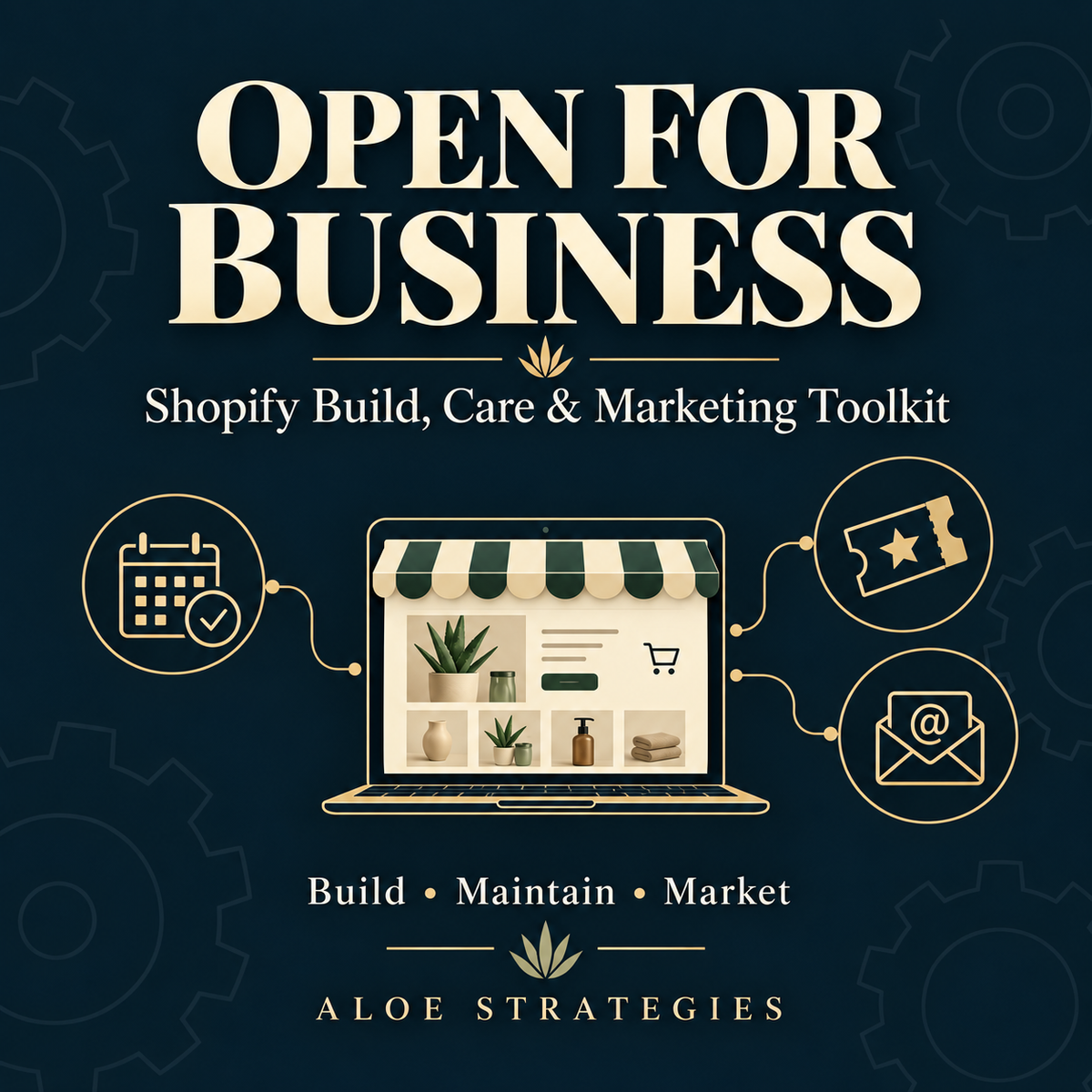 Open for Business — Shopify Build, Care & Marketing Toolkit. Build, Maintain, Market. ALOE Strategies.